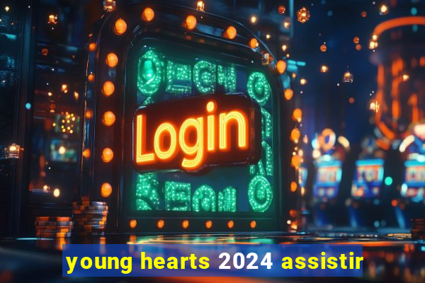 young hearts 2024 assistir